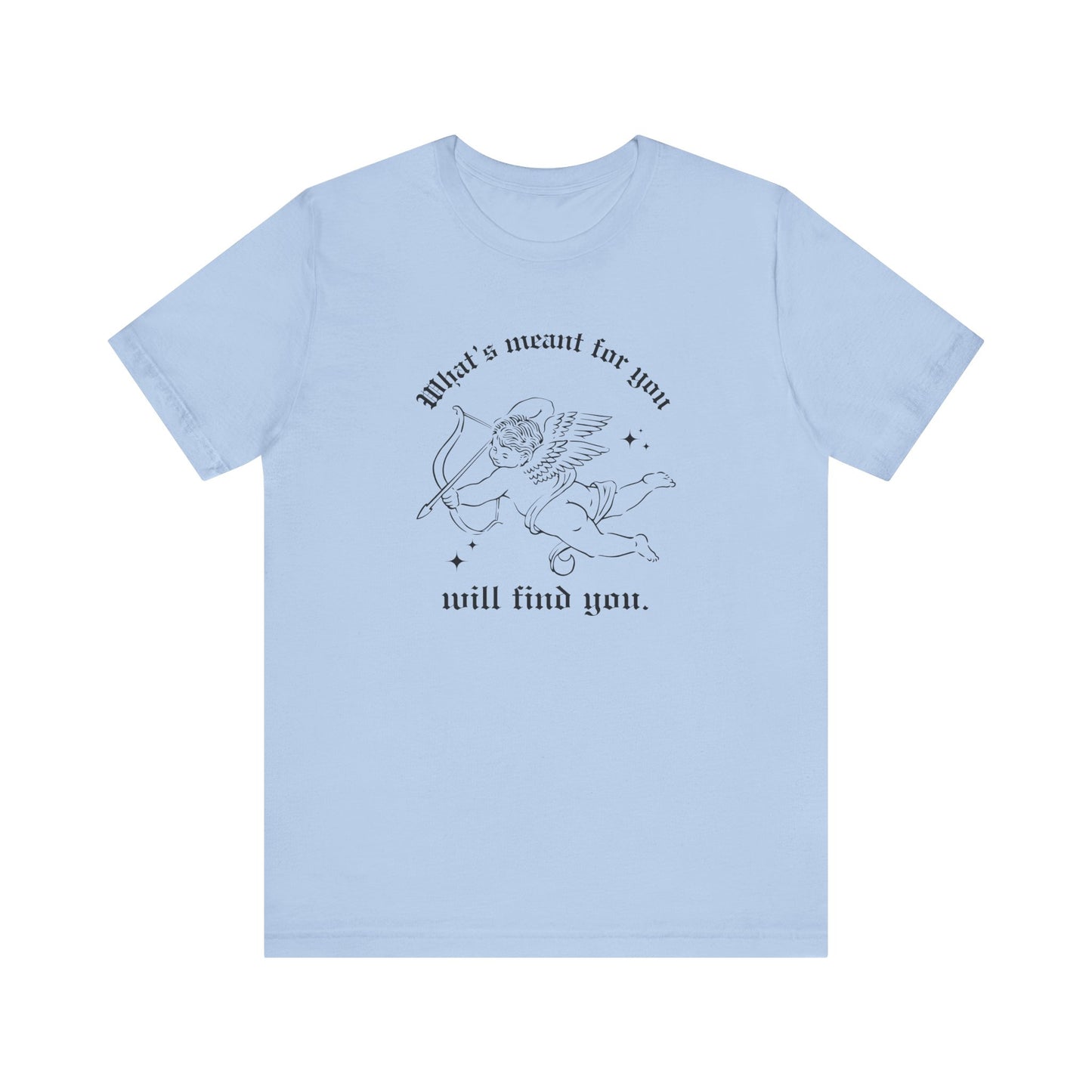 What's Meant for You Will Find You T-Shirt