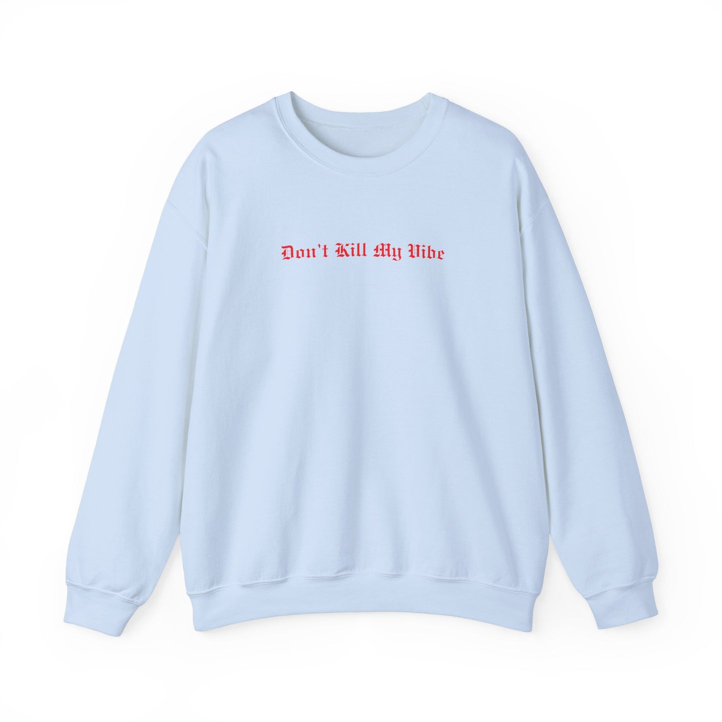 Don't Kill My Vibe Crewneck