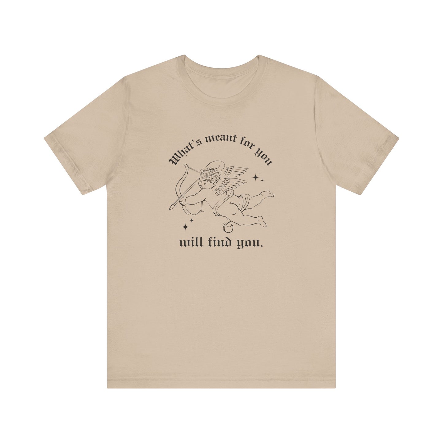 What's Meant for You Will Find You T-Shirt
