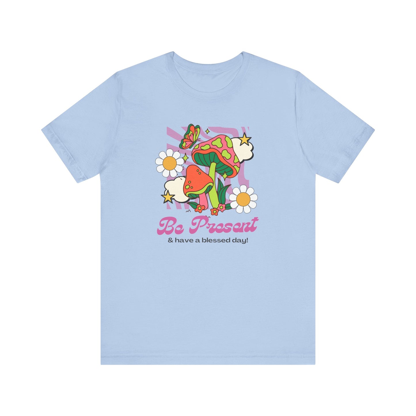 Be Present T-Shirt
