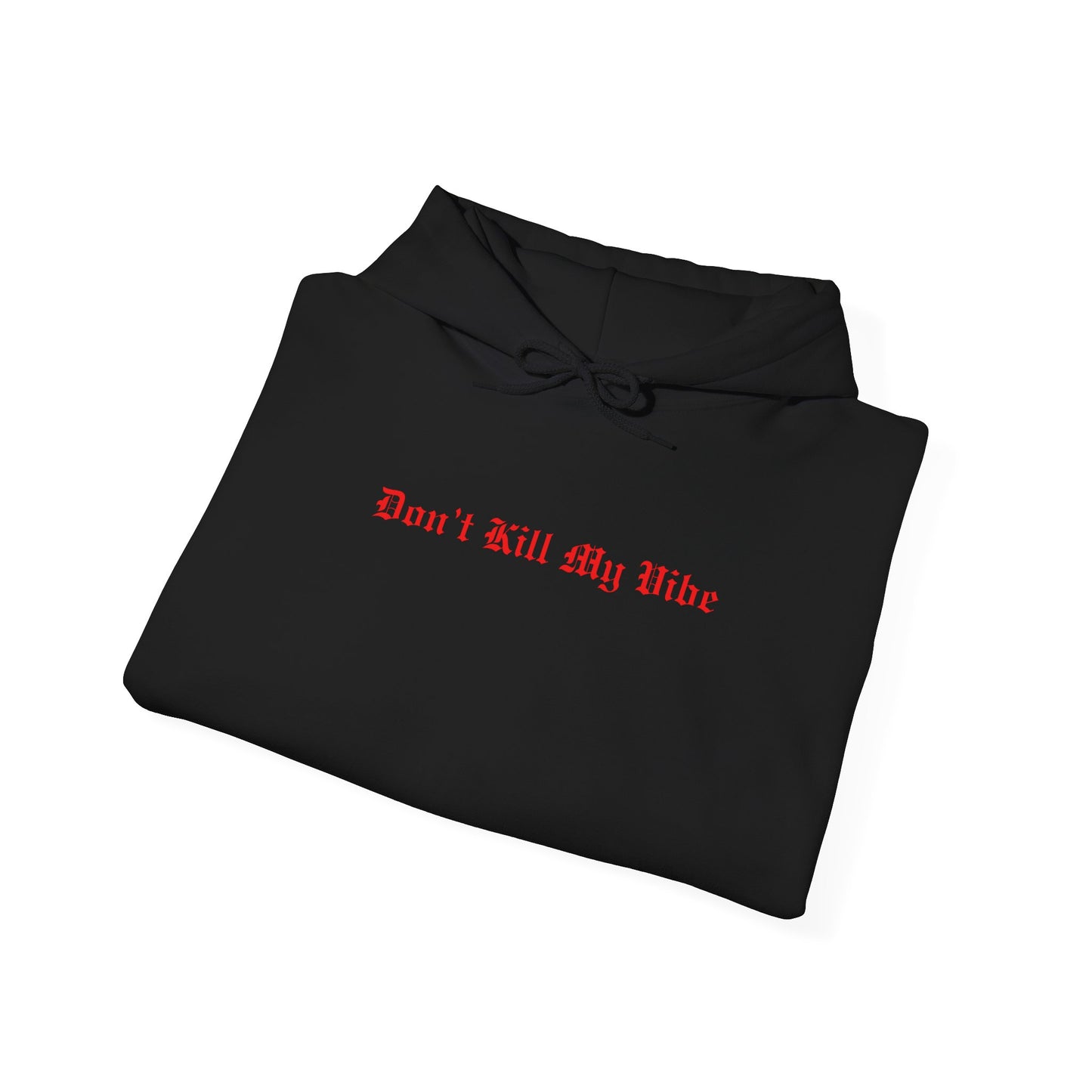 Don't Kill My Vibe Hoodie