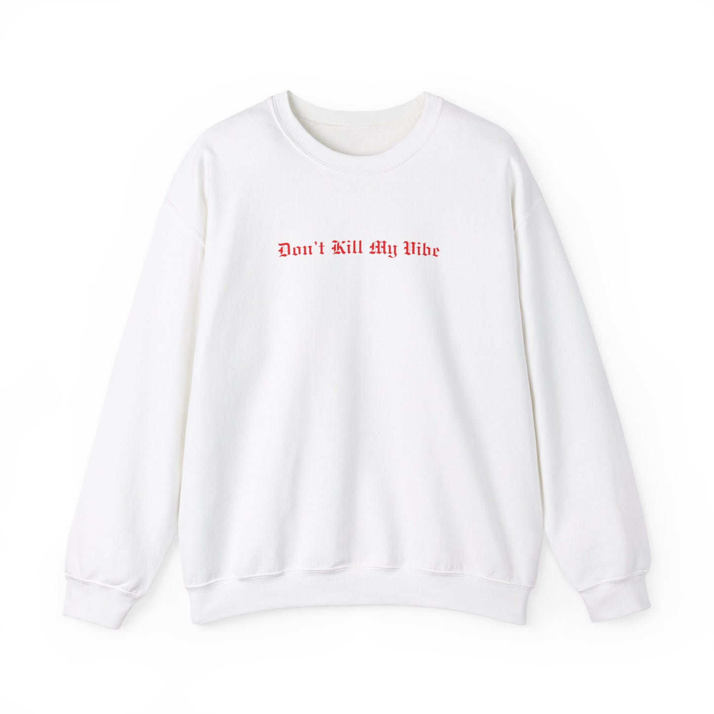 Don't Kill My Vibe Crewneck