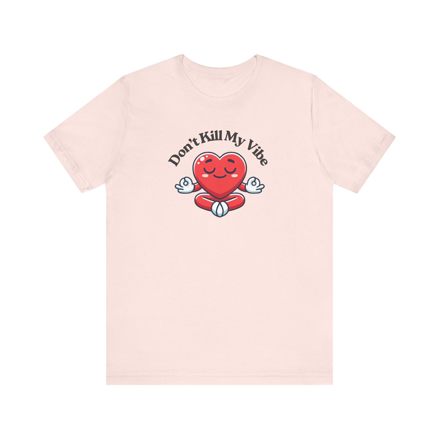 Don't Kill My Vibe T-Shirt