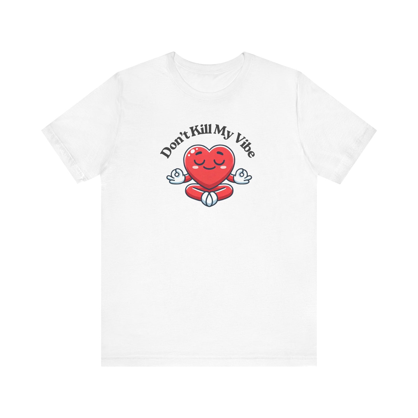 Don't Kill My Vibe T-Shirt