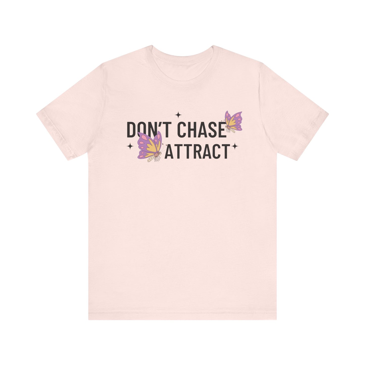 Don't Chase Attract T-Shirt