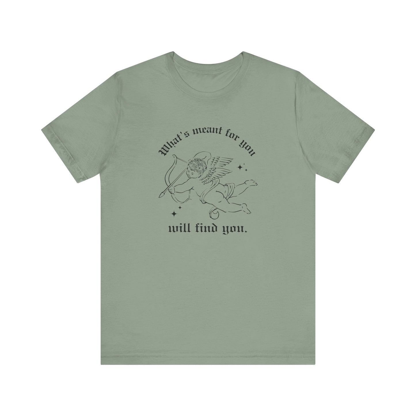 What's Meant for You Will Find You T-Shirt