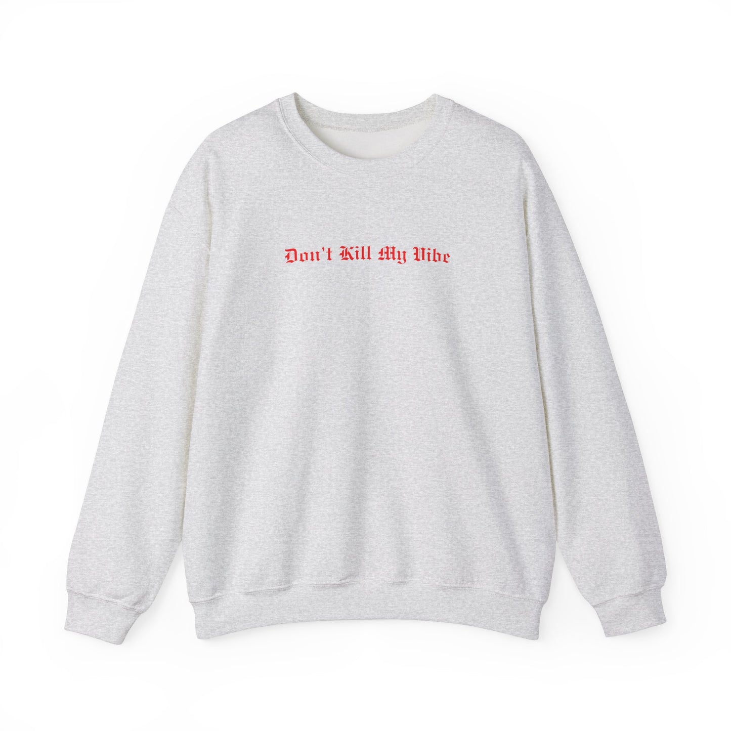 Don't Kill My Vibe Crewneck