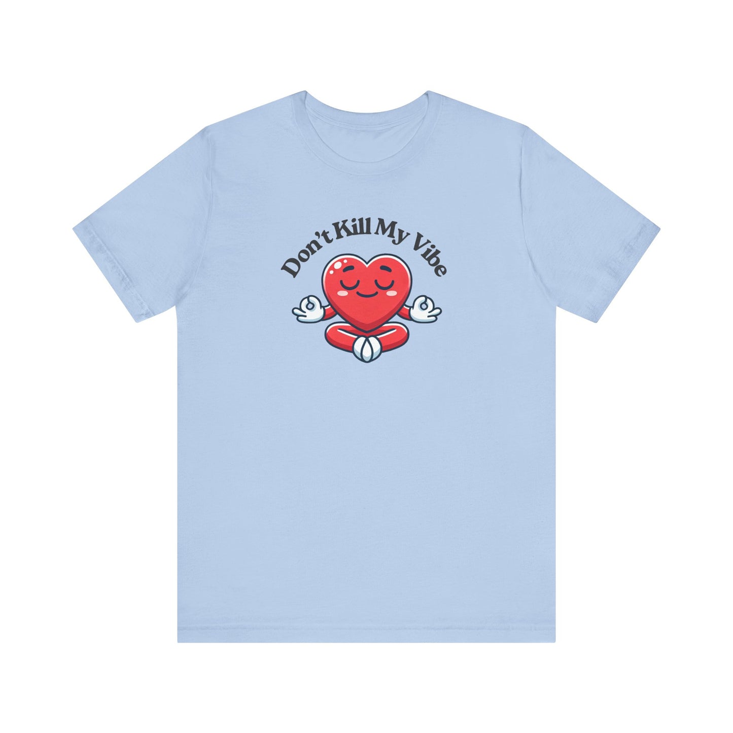 Don't Kill My Vibe T-Shirt