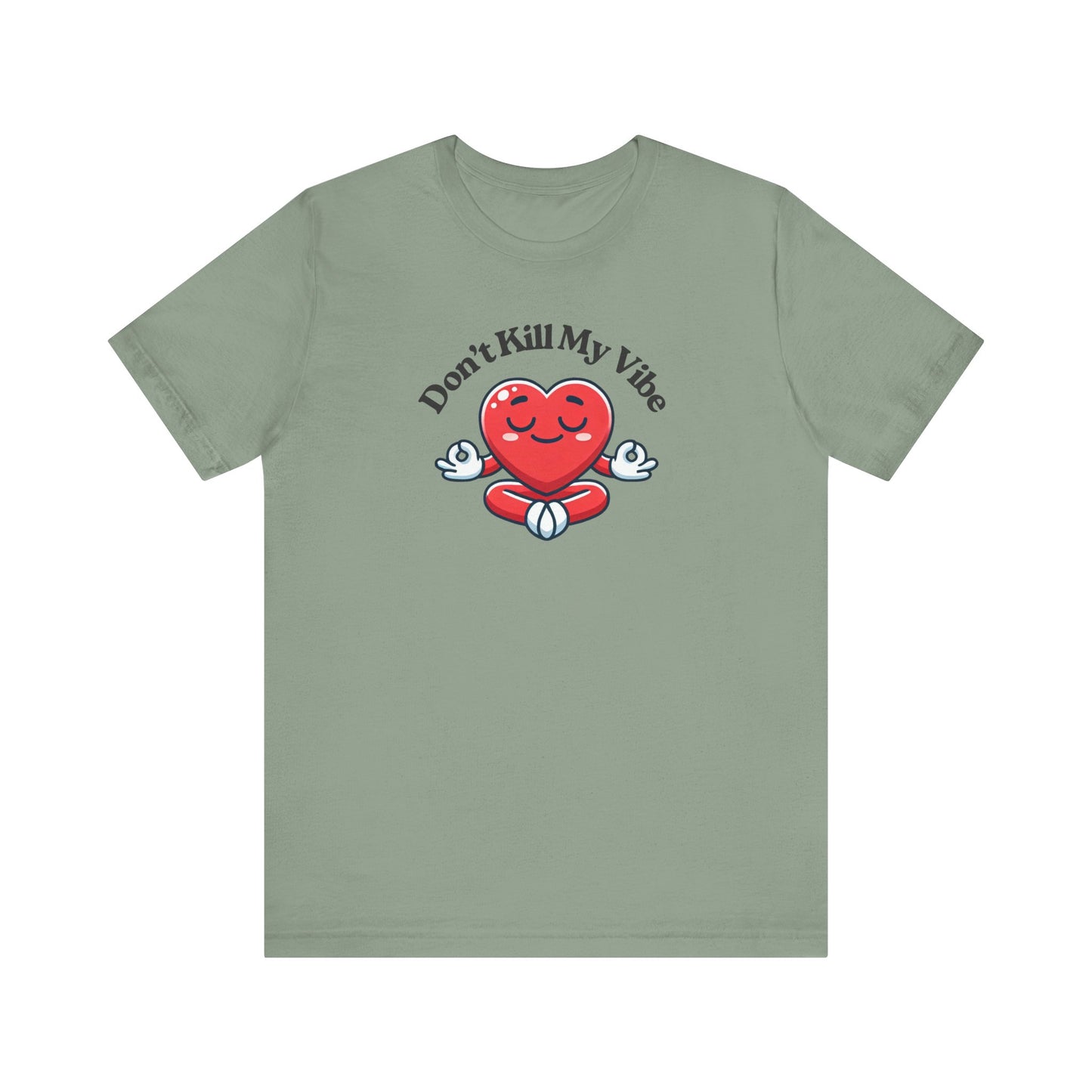 Don't Kill My Vibe T-Shirt