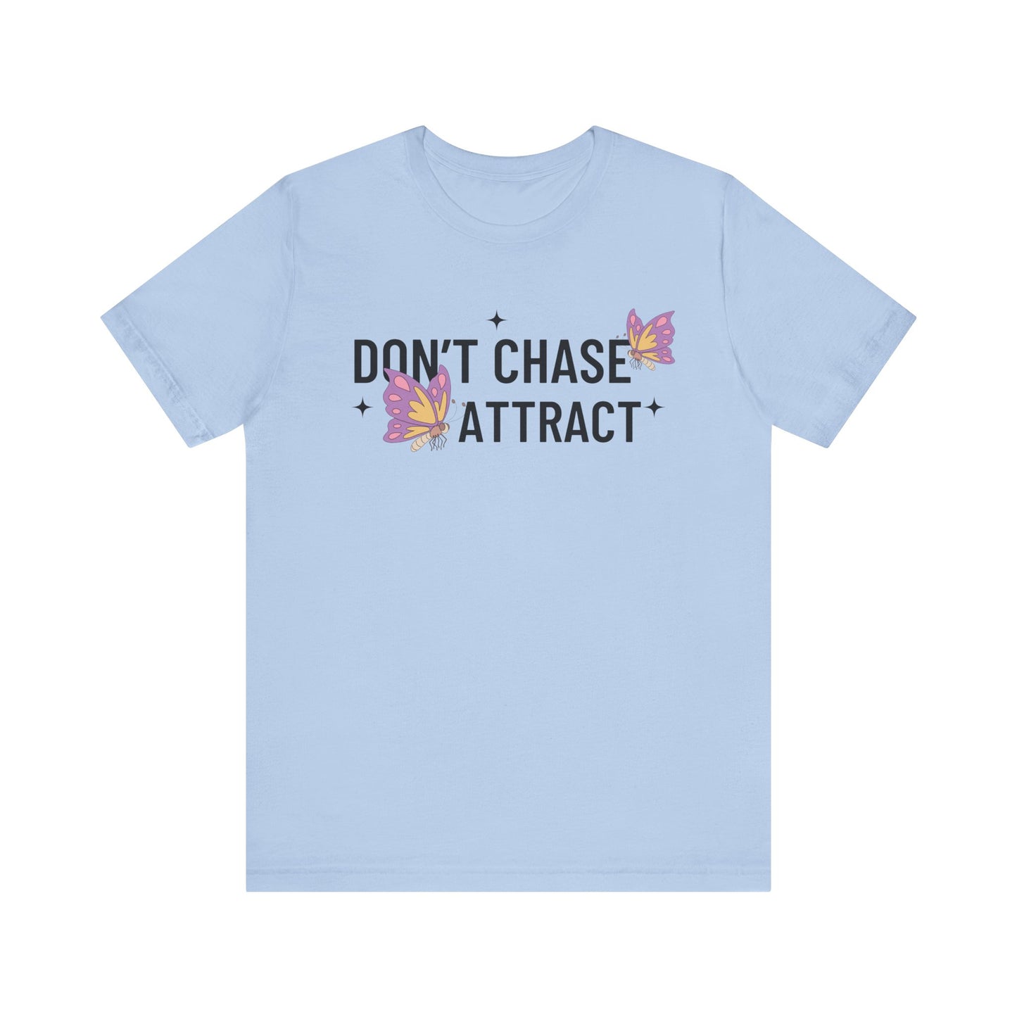 Don't Chase Attract T-Shirt