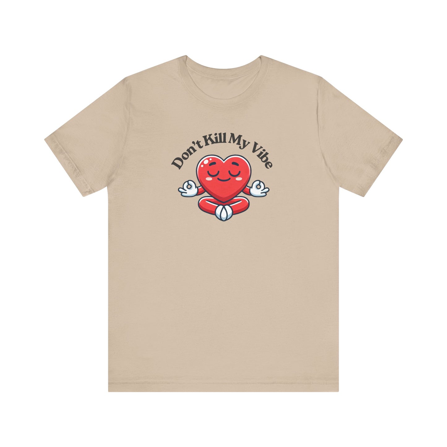 Don't Kill My Vibe T-Shirt
