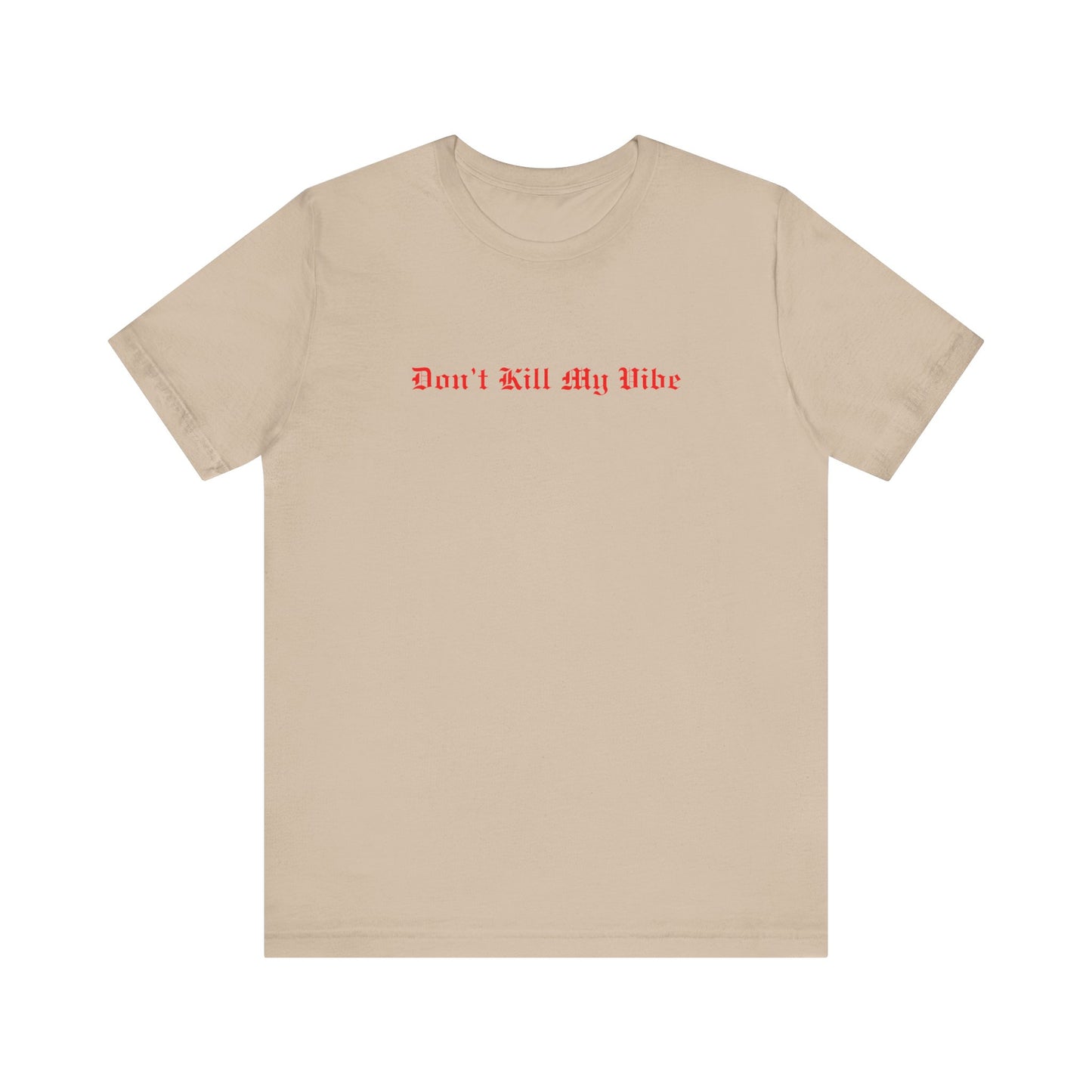 Don't Kill My Vibe T-Shirt