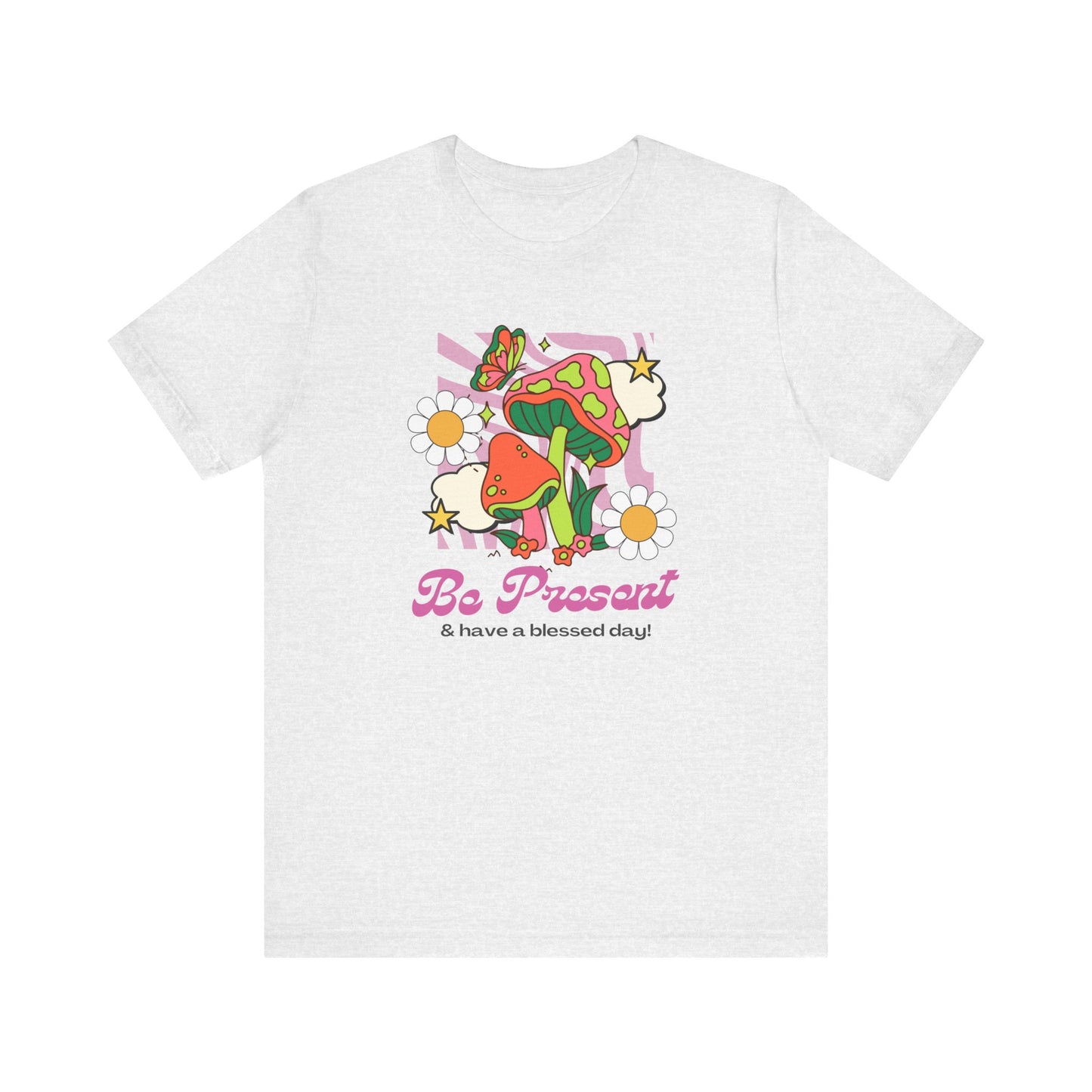 Be Present T-Shirt
