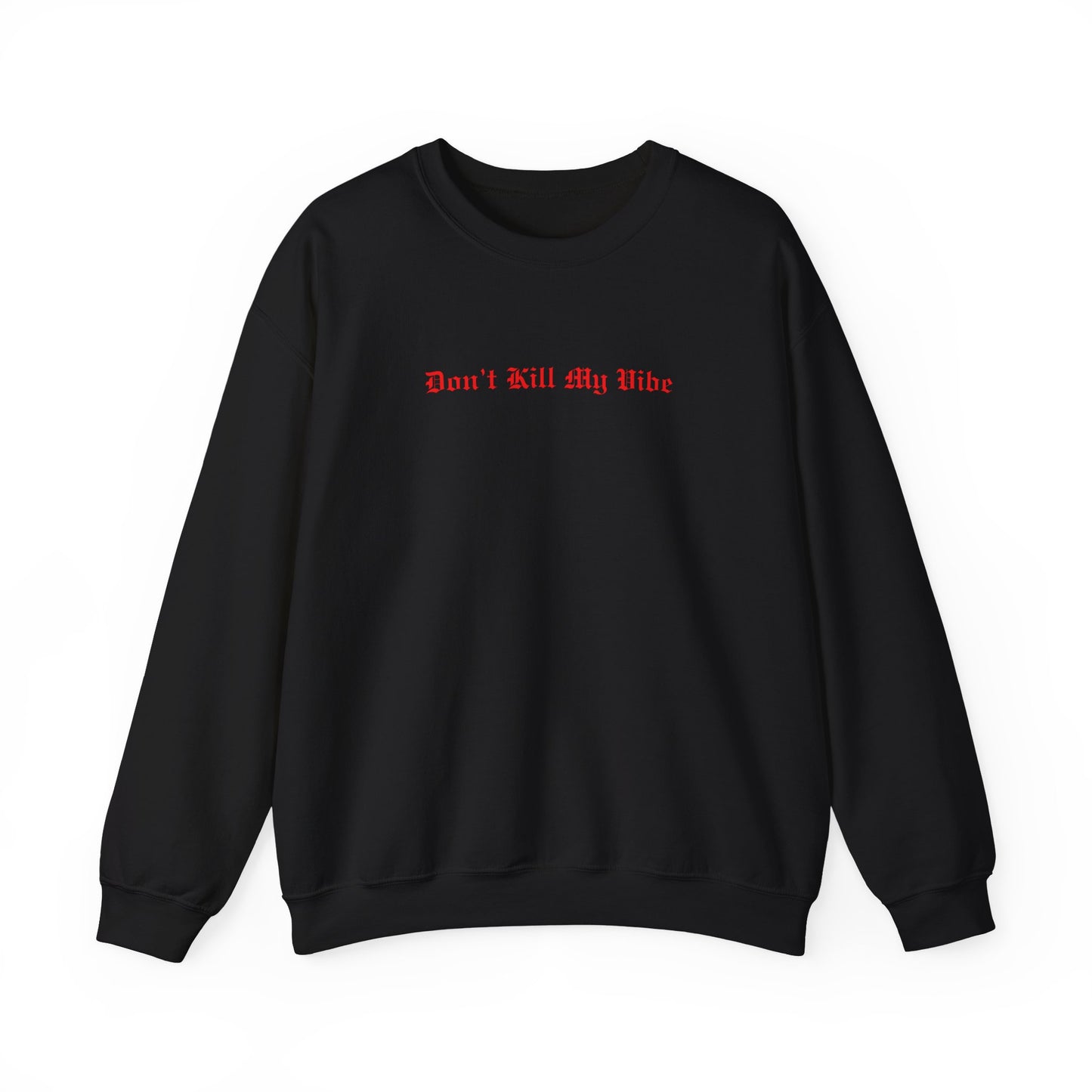 Don't Kill My Vibe Crewneck