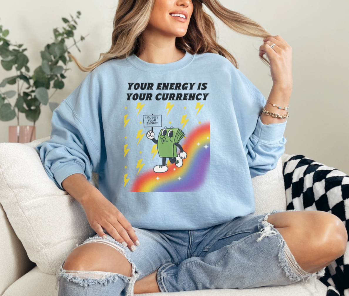 Your Energy is Your Currency Crewneck