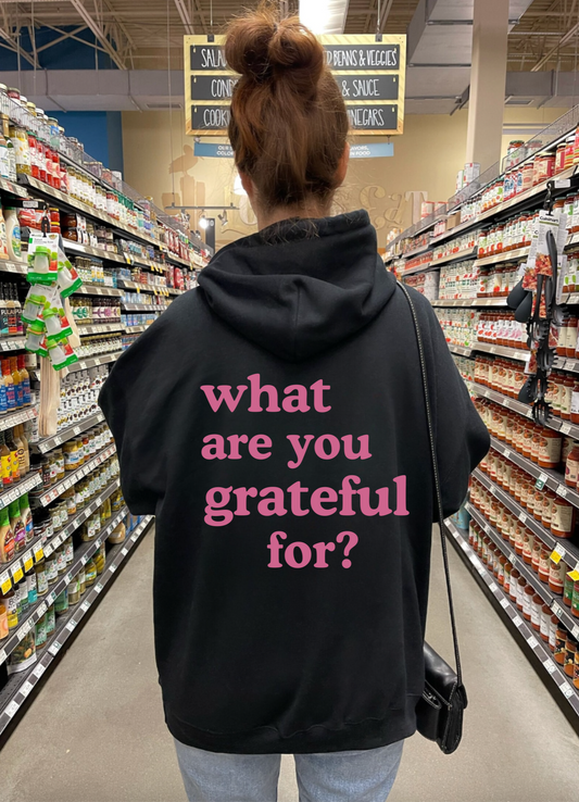 What Are You Grateful For Hoodie