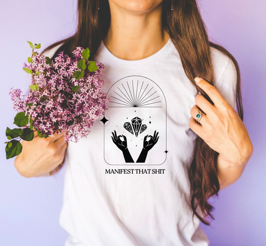 Manifest That Sh*t T-Shirt