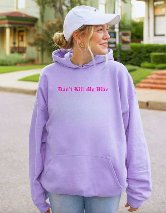Don't Kill My Vibe Hoodie