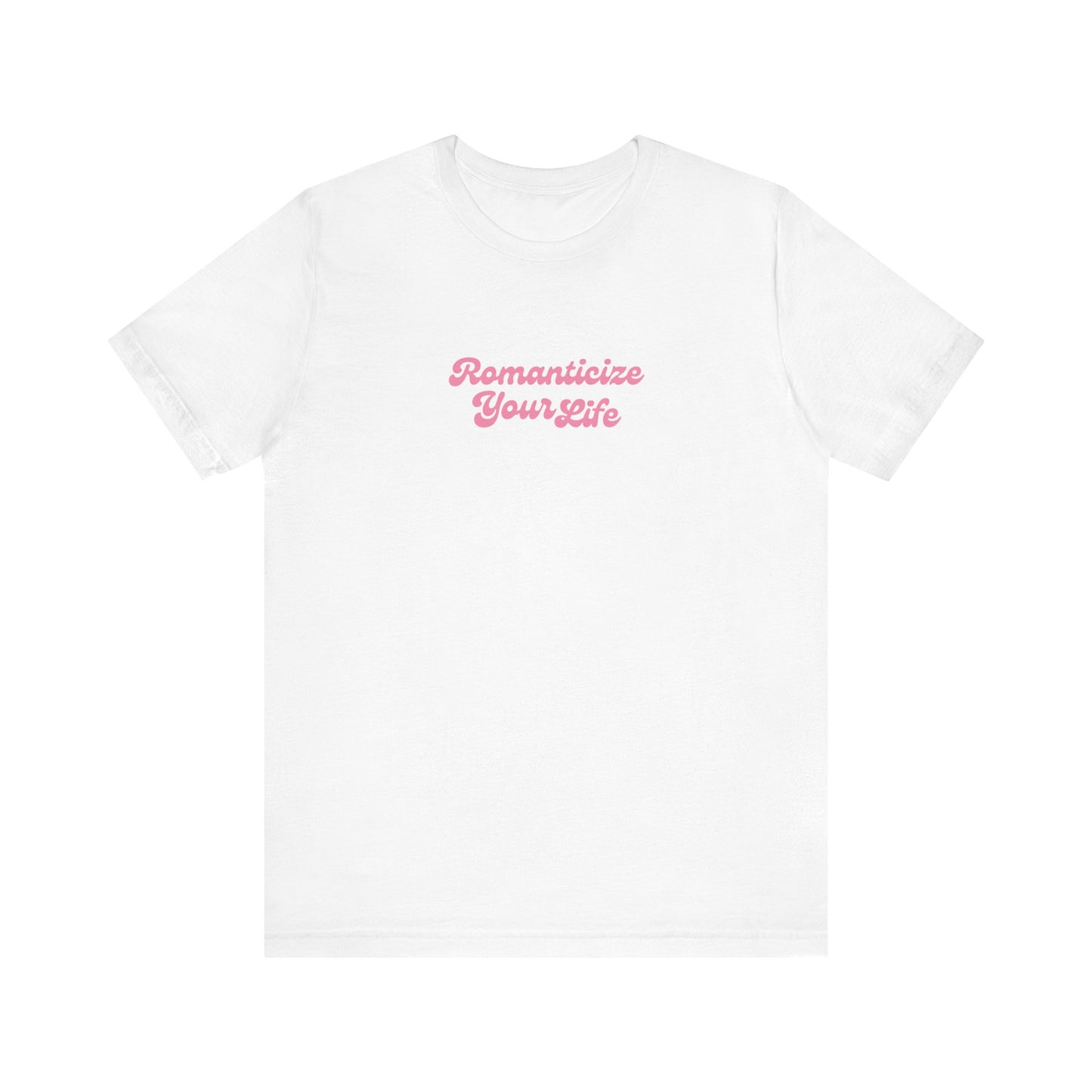 Romanticize Your Life T-Shirt