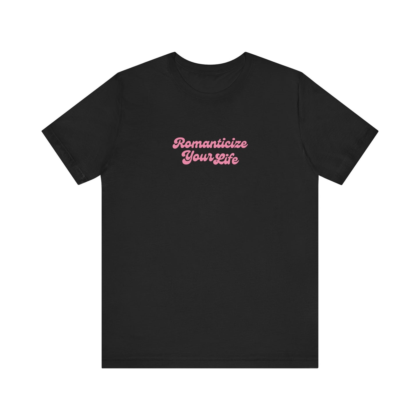 Romanticize Your Life T-Shirt