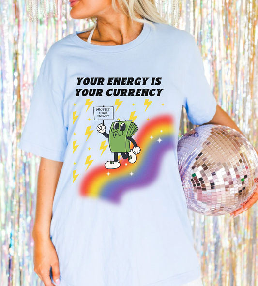 Your Energy Is Your Currency T-Shirt